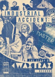 Industrial Accident: The Story of Wax Trax! Records-full