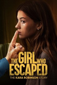 The Girl Who Escaped: The Kara Robinson Story-full