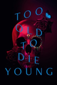 Too Old to Die Young-full